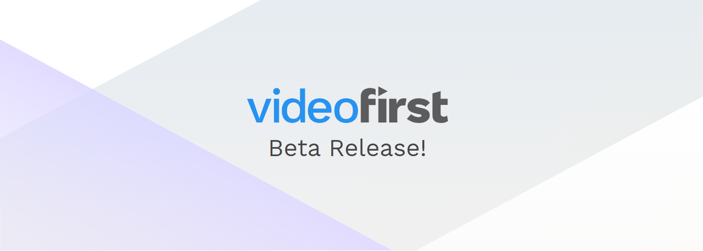Video First Public - Beta Release