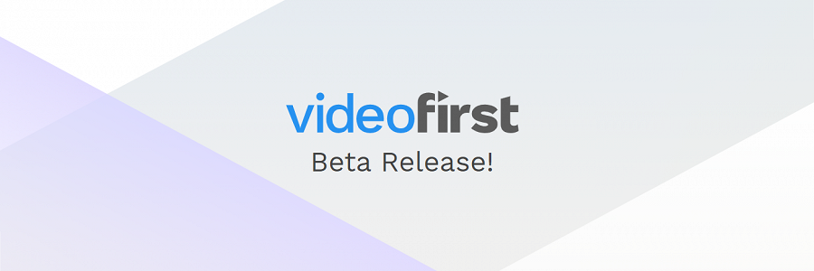 Video First Public - Beta Release