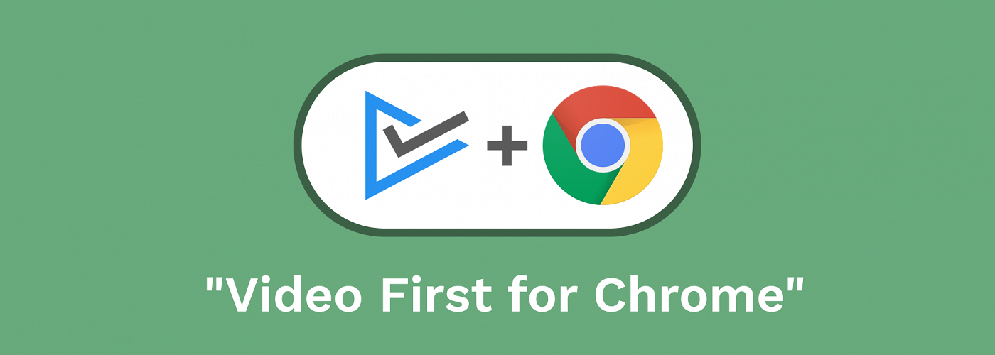Video First for Chrome